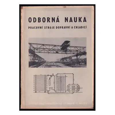 Odborná nauka : pracovní stroje dopravní a chladicí : učeb. text pro zákl. odb. šk. kovodělné - 