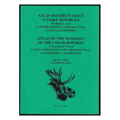 Atlas rozšíření savců v České republice- I. Sudokopytníci, zajíci : Atlas of the mammals of the 