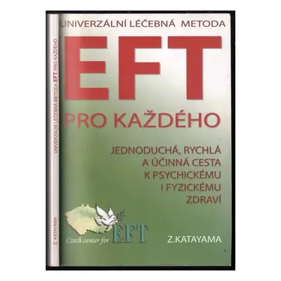 Univerzální léčebná metoda EFT : příslib psychického a fyzického zdraví pro každého - Zdena Kata