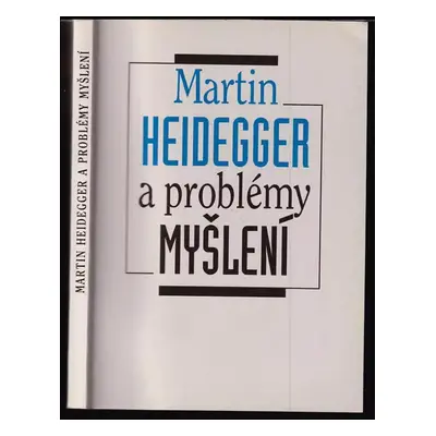 Martin Heidegger a problémy myšlení : sborník studií - Martin Heidegger (1996, Filosofia)