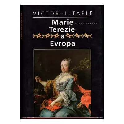 Marie Terezie a Evropa : od baroka k osvícenství - Victor Lucien Tapié (1997, Mladá fronta)