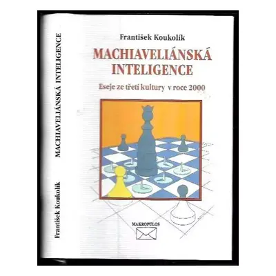 Machiaveliánská inteligence : eseje ze třetí kultury v roce 2000 - Frantisek Koukolík (1999, Mak