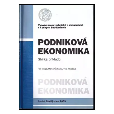 Podniková ekonomika : sbírka příkladů - Marek Vochozka, Petr Mulač, Věra Mulačová (2009, Vysoká 