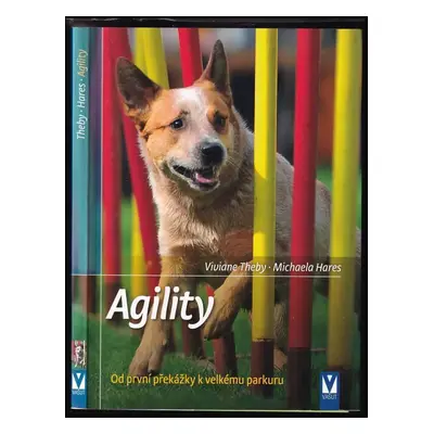 Agility : od první překážky k velkému parkuru - Viviane Theby, Michaela Hares (2017, Jan Vašut)