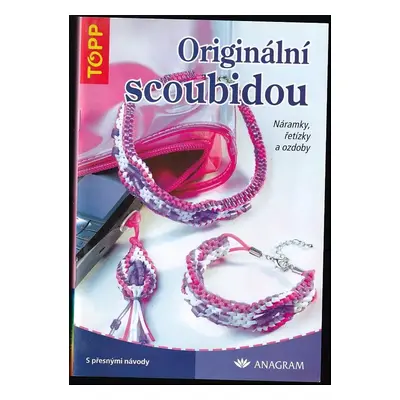 Originální scoubidou : náramky, řetízky a ozdoby - Sieglinde Holl, Stephanie Göhr (2005, Anagram