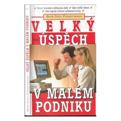 Velký úspěch v malém podniku : jak přivést k rozkvětu podnik s 1 až 40 zaměstnanci - Hans-Peter 