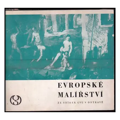 Evropské malířství : ze sbírek Galerie výtvarného umění v Ostravě (1970, Galerie výtvarného uměn