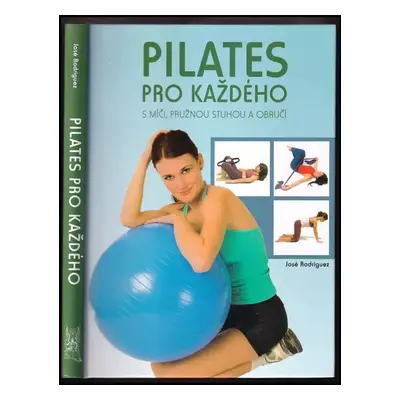 Pilates pro každého : s míči, pružnou stuhou a obručí - José Rodríguez (2009, Ottovo nakladatels