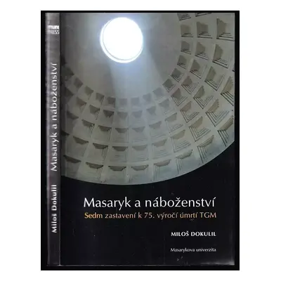 Masaryk a náboženství : sedm zastavení k 75. výročí úmrtí TGM - Miloš Dokulil (2012, Masarykova 