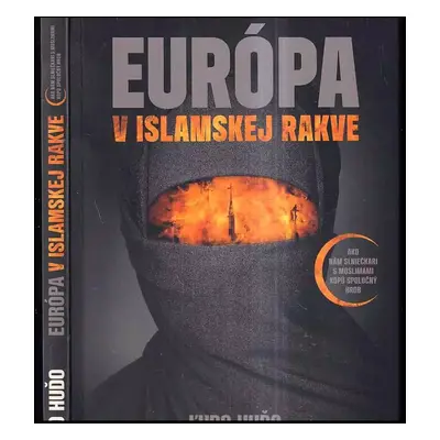 Európa v islamskej rakve : ako nám slniečkari s moslimami kopú spoločný hrob - Ľubomír Huďo (201