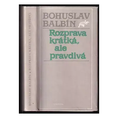 Rozprava krátká, ale pravdivá : S přihlédnutím k vyd. z r. 1869 a 1923 - Bohuslav Balbín (1988, 