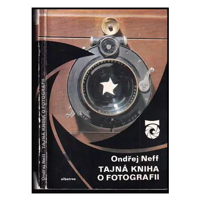 Tajná kniha o fotografii : (o fotografii a fotografech) - Ondřej Neff (1981, Albatros)