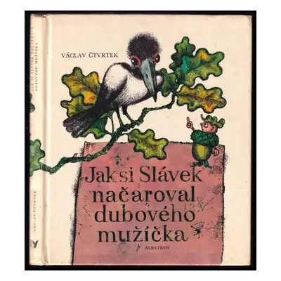 Jak si Slávek načaroval dubového mužíčka - Václav Čtvrtek (1976, Albatros)