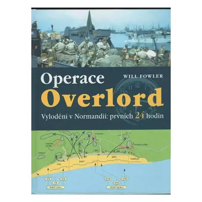 Operace Overlord : invaze v Normandii : prvních 24 hodin - Will Fowler (2004, Ottovo nakladatels