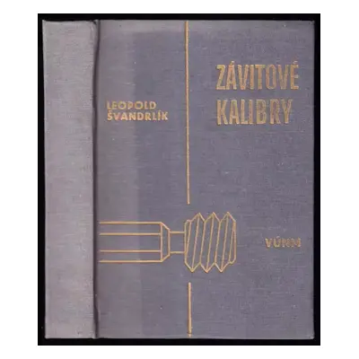 Závitové kalibry ISO-RS-ČSN - Leopold Švandrlík (1975, Vydavatelství Úřadu pro normalizaci a měř