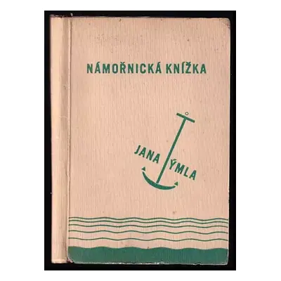 Námořnická knížka : Knížka dokumentů a vzpomínek z cesty Hamburg-New-York - Jan Týml, Milada Mar