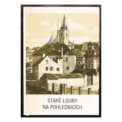 Staré Louny na pohlednicích : [1. reedice starých pohlednic ze sbírek soukromých sběratelů] (199