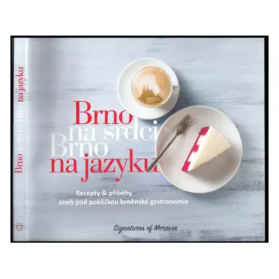 Brno na srdci, Brno na jazyku : recepty & příběhy, aneb, pod pokličkou brněnské gastronomie - Vr