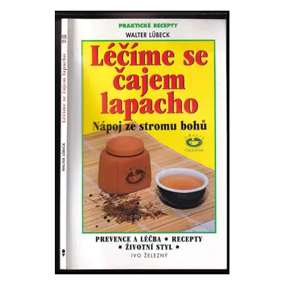 Léčíme se čajem lapacho : nápoj ze stromu bohů - Walter Lübeck (2001, Ivo Železný)