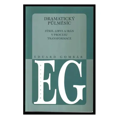 Dramatický půlměsíc : Sýrie, Libye a Írán v procesu transformace - Eduard Gombár (2001, Karolinu