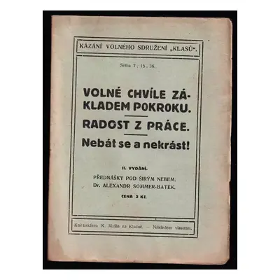 Volné chvíle základem pokroku ; Radost z práce ; Nebát se a nekrást : přednášky pod širým nebem 