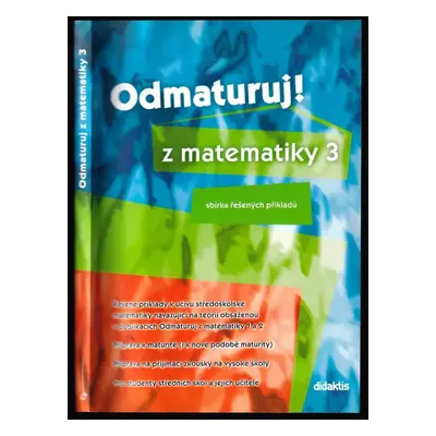 Odmaturuj! z matematiky 3 : [sbírka řešených příkladů - Pavel Boucník (2004, Didaktis)