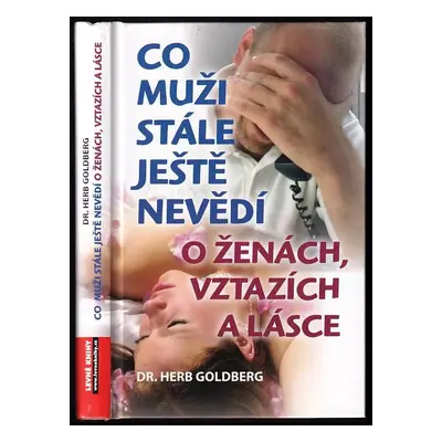 Co muži stále ještě nevědí o ženách, vztazích a lásce - Herb Goldberg (2008, Levné knihy)