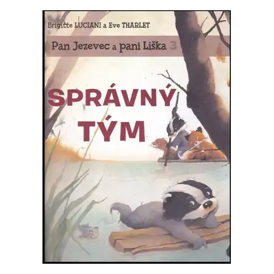 Pan Jezevec a paní Liška : Správný tým - Brigitte Luciani, Ève Tharlet (2020, Egmont)