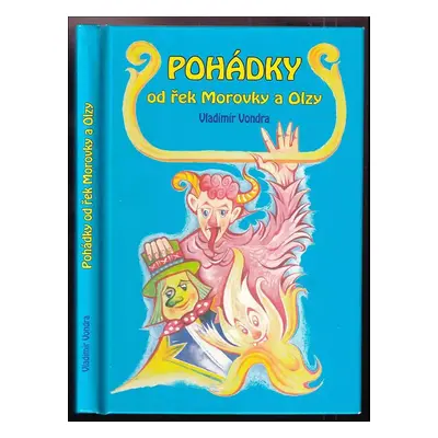 Pohádky od řek Morovky a Olzy : střygy, čerti, hasrmoni, ovčáci a chalupníci, dřevorubci, povozn