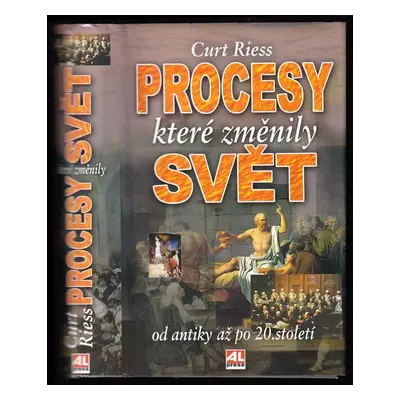 Procesy, které změnily svět : od antiky až po 20. století - Curt Riess (2005, Alpress)