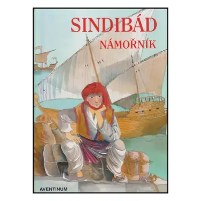 Sindibád námořník : z pohádek Tisíce a jedné noci - Vladimír Hulpach (1999, Aventinum)