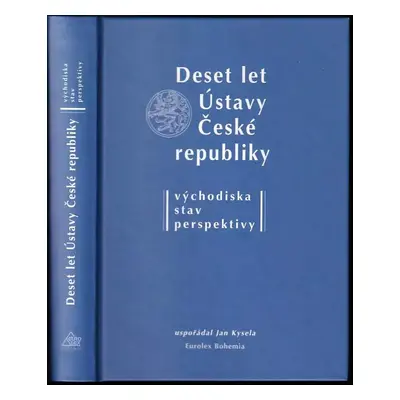 Deset let Ústavy České republiky : východiska, stav, perspektivy : sborník příspěvků (2003, Euro