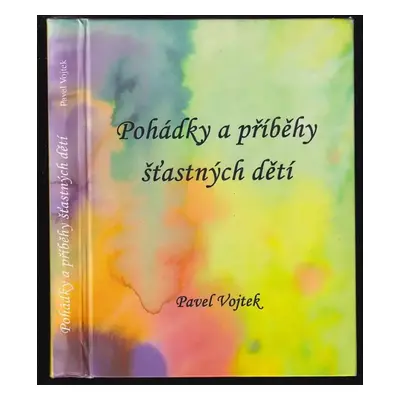 Pohádky a příběhy šťastných dětí - Pavel Vojtek (2010, P. Vojtek)