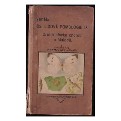 Lidová pomologie IX. díl : Druhá stovka chorob a škůdců: Boj proti chorobám a škůdcům révy vinné