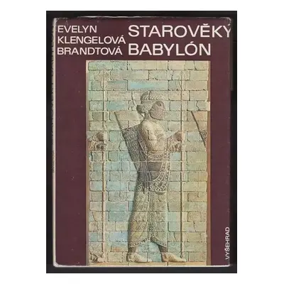 Starověký Babylón - Evelyn Klengel-Brandt (1983, Vyšehrad)