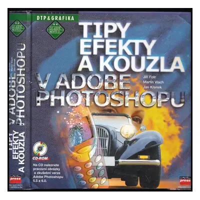 Tipy, efekty a kouzla v Adobe Photoshopu - Martin Vlach, Jan Křenek, Jiří Fotr (2001, Computer P