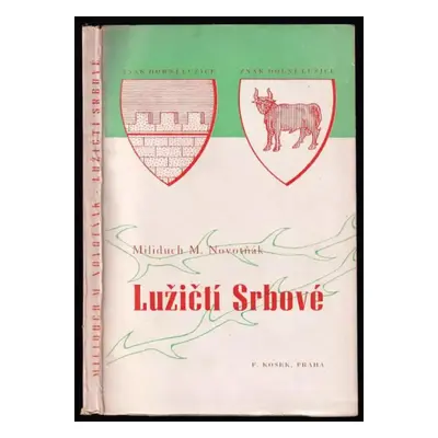 Lužičtí Srbové - Leopold Peřich, Miliduch M Novotňák (1945, Nakladatelství F. Kosek)