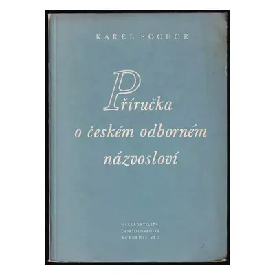 Příručka o českém odborném názvosloví - Karel Sochor (1955, Nakladatelství Československé akadem