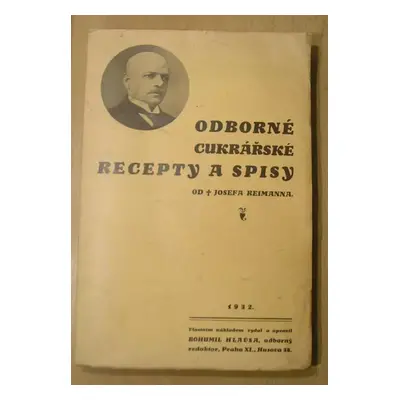 Odborné cukrářské recepty a spisy od Josefa Reimanna : Sbírka původních, vyzkoušených a moderníc