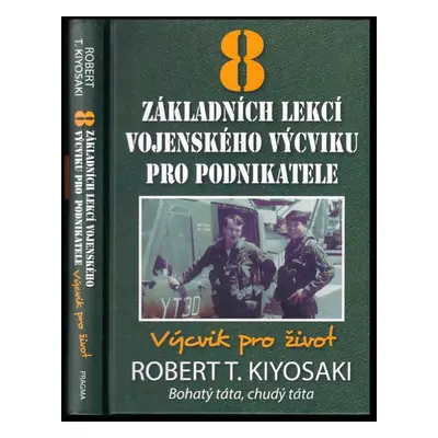 8 základních lekcí vojenského výcviku pro podnikatele - Robert T Kiyosaki (2016, Pragma)