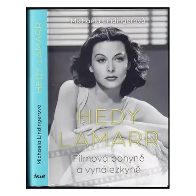 Hedy Lamarr : filmová bohyně a vynálezkyně - Michaela Lindinger (2022, Ikar)