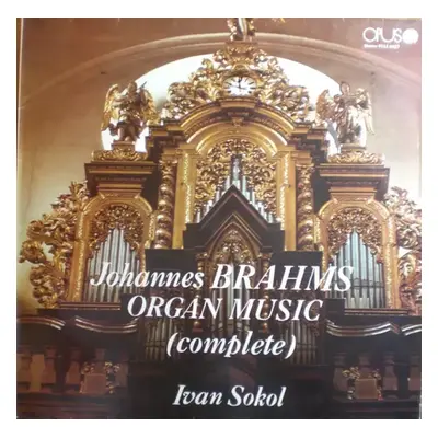 Organ Music (complete) - Johannes Brahms, Ivan Sokol (1981, Opus)