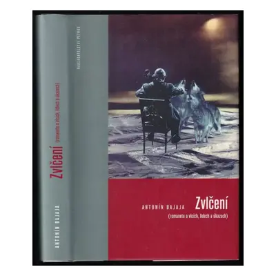 Zvlčení : (romaneto o vlcích, lidech a úkazech) - Antonín Bajaja (2003, Petrov)