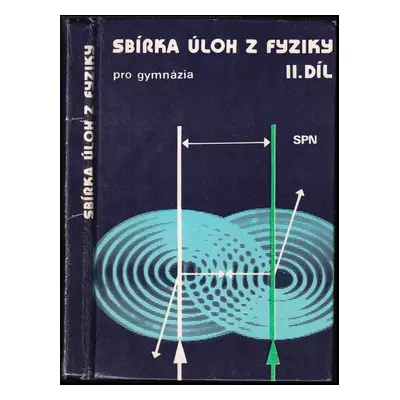 Sbírka úloh z fyziky pro gymnázia : Díl 2 - Václav Koubek (1989, Státní pedagogické nakladatelst