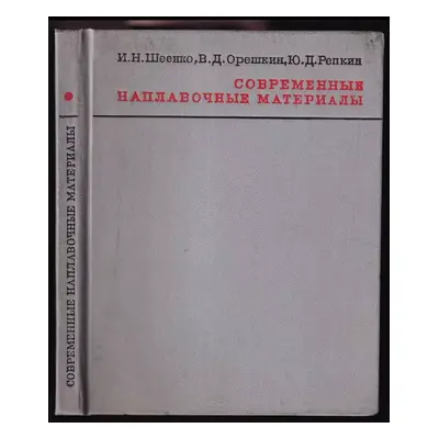 Sovremennye naplavočnye materialy/ Современные наплавочные материалы - I. N. Šeenko, V. D. Orešk