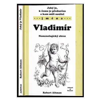 Jaký je, k čemu je předurčen a kam míří nositel jména Vladimír : nomenologický obraz - Robert Al