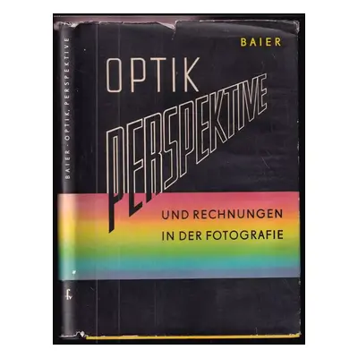 Optik, Perspektive und Rechnungen in der Fotografie : Mit 162 Bildern - Wolfgang Baier (1955, Fa