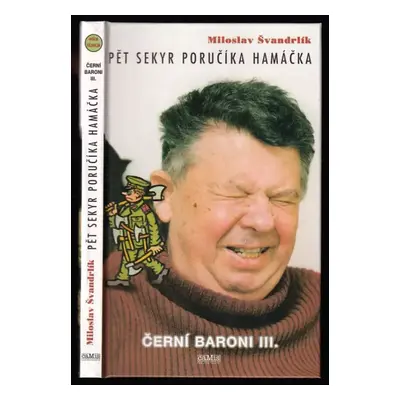 Černí baroni : Pět sekyr poručíka Hamáčka - III - Miloslav Švandrlík (1998, Camis)