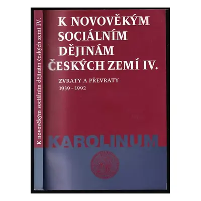 K novověkým sociálním dějinám českých zemí : Zvraty a převraty 1939-1992 - IV (2001, Karolinum)