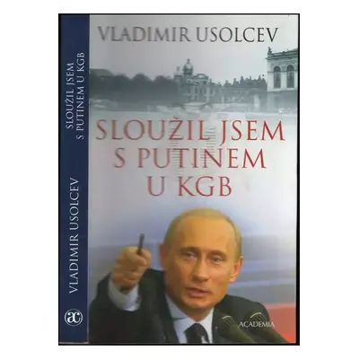 Sloužil jsem s Putinem u KGB - Vladimir Usolcev (2004, Academia)